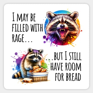 I May Be Filled With Rage But I Still Have Room For Bread Magnet